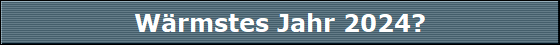 Wrmstes Jahr 2024?